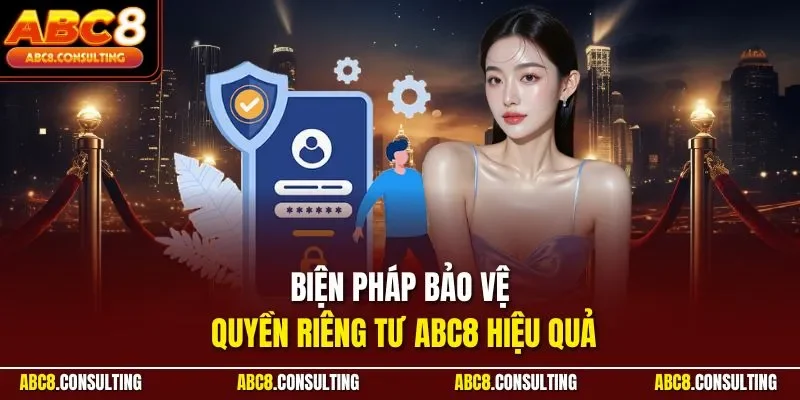 Biện pháp bảo vệ quyền riêng tư ABC8 hiệu quả