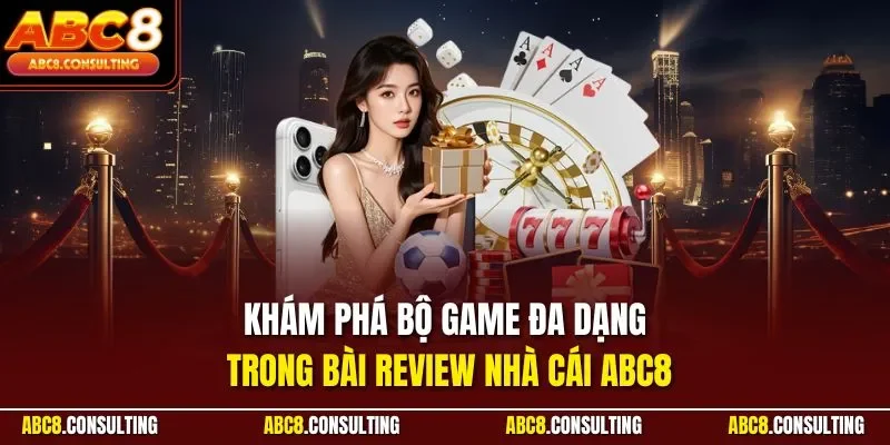 Khám phá bộ game đa dạng trong bài Review nhà cái ABC8