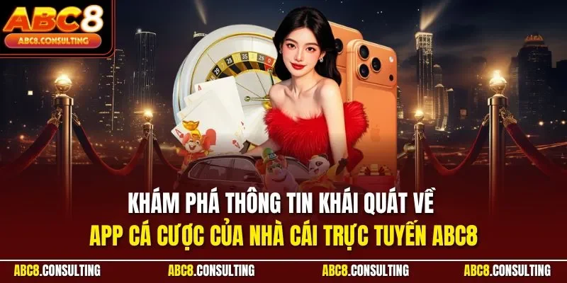 Khám phá thông tin khái quát về app cá cược của nhà cái trực tuyến ABC8