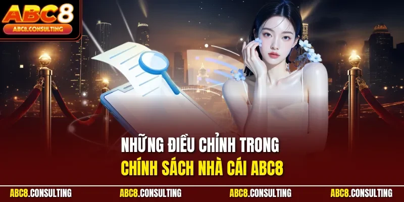 Những điều chỉnh trong chính sách nhà cái ABC8