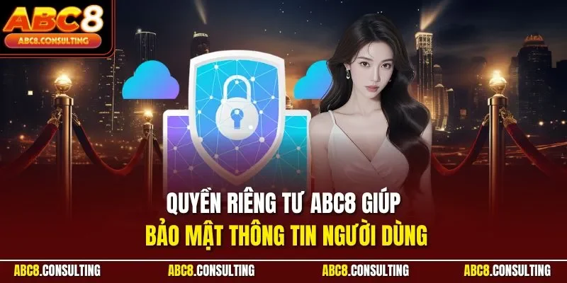 Quyền riêng tư ABC8 giúp bảo mật thông tin người dùng