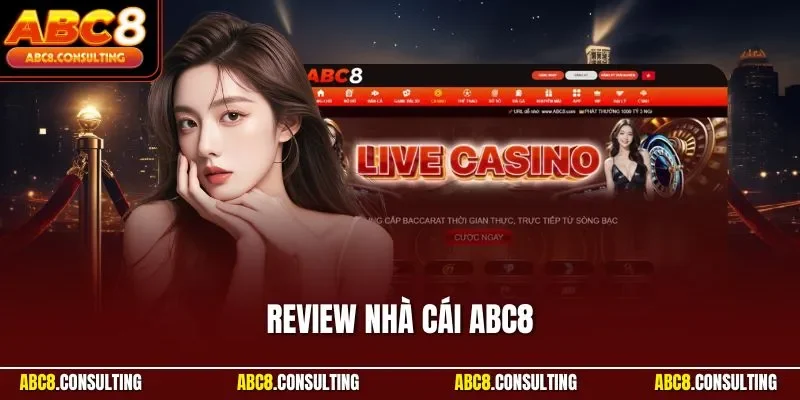 Review Nhà Cái ABC8 - Điểm Đến Cá Cược Đáng Tin Cậy Nhất