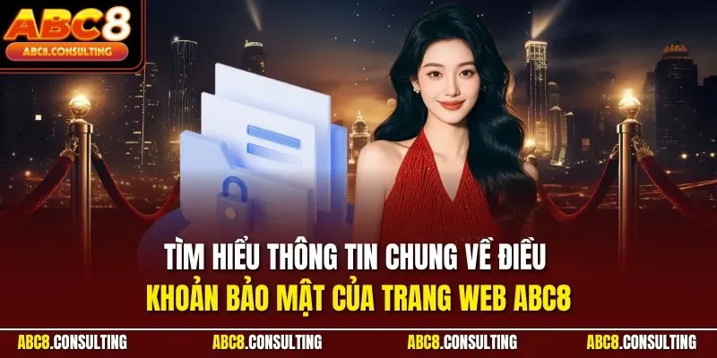 Tìm hiểu thông tin chung về điều khoản bảo mật của trang web ABC8
